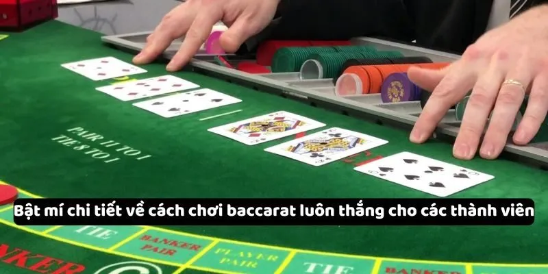 Bật mí chi tiết về cách chơi baccarat luôn thắng cho các thành viên