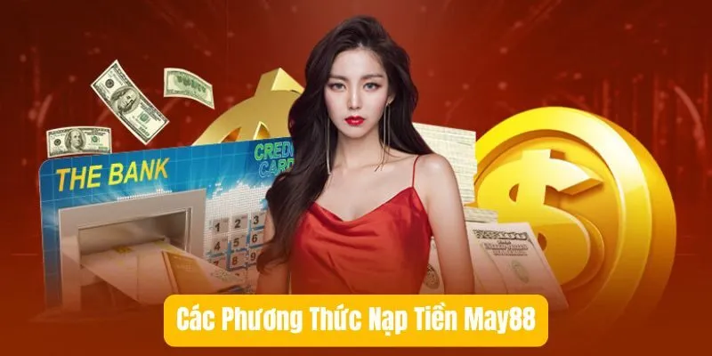 Các Phương Thức Nạp Tiền May88