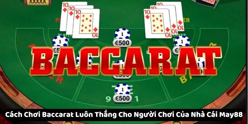 Cách Chơi Baccarat Luôn Thắng Cho Người Chơi Mới