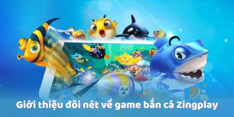 Giới thiệu đôi nét về game bắn cá Zingplay