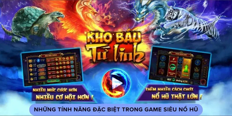 Những tính năng đặc biệt trong game siêu nổ hũ