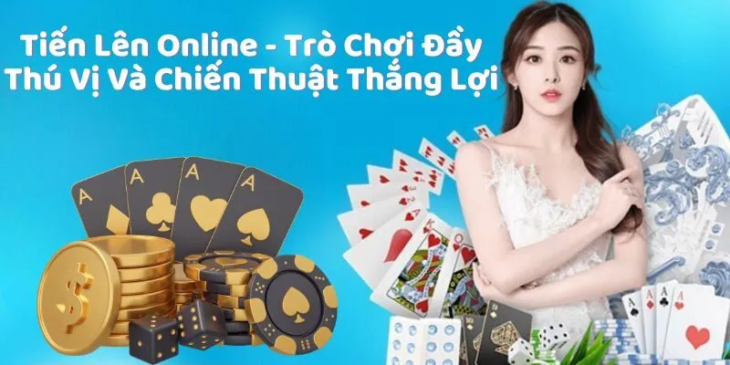 Tiến Lên Online Thú Vị Và Chiến Thuật Thắng Lợi Lớn